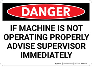 Danger: If Machine is Not Operating Properly Advise Supervisor - Wall Sign